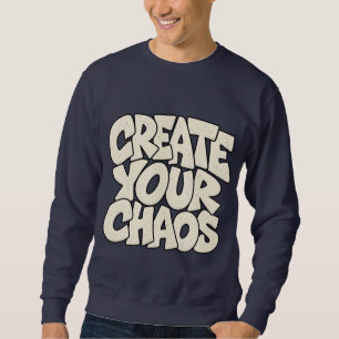  Create Your Chaos — Artistic & Abstract Creative  Sweatshirt