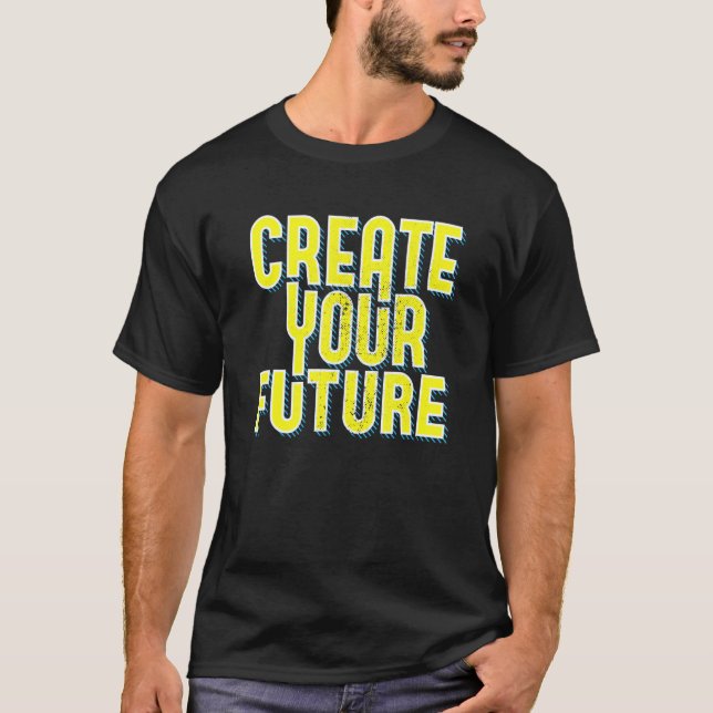 Create Your Future Cute Inspirational Motivational T-Shirt (Front)