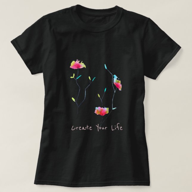 Create Your life inspiring slogan modern floral T-Shirt (Design Front)