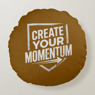 CREATE YOUR MOMENTUM ROUND CUSHION