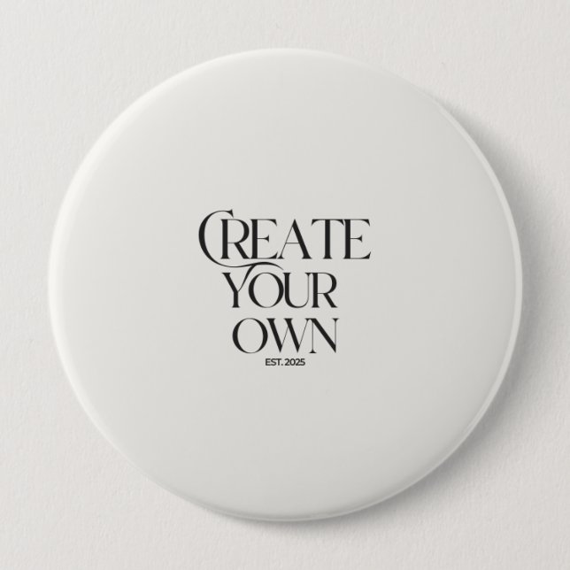 Create Your Own 4" huge round 10 Cm Round Badge (Front)