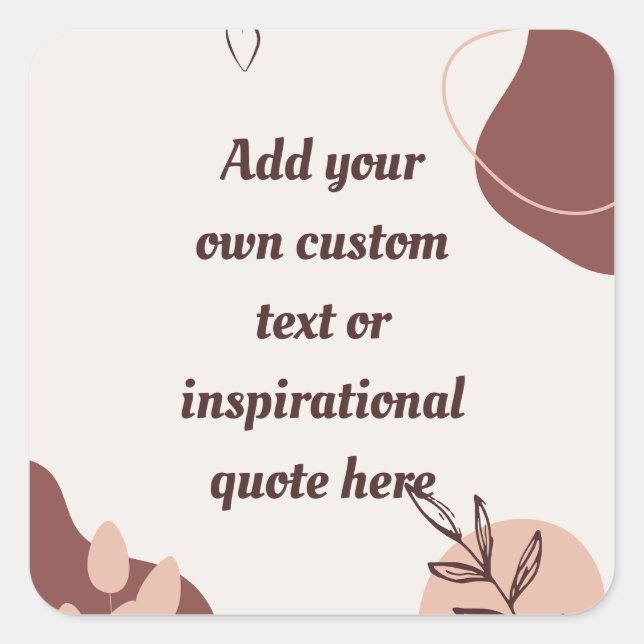 Create Your Own Boho Abstract Motivational Quote Square Sticker (Front)