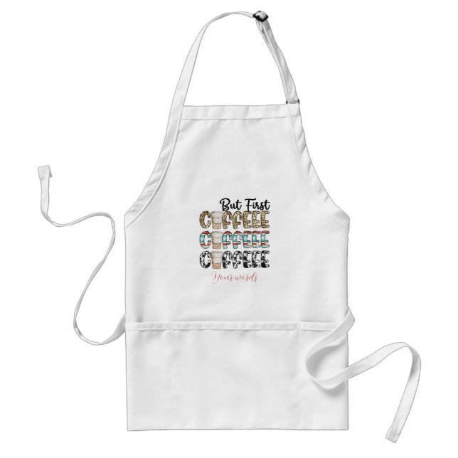 Create Your Own But First Coffee Coffee Coffee Standard Apron (Front)