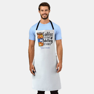 Create Your Own Coffee Because Adulting is Hard Apron
