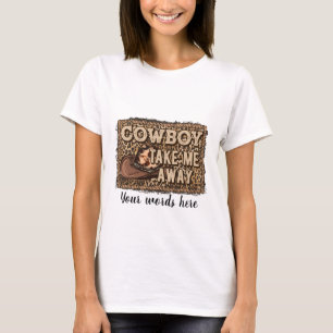 Create Your Own Cowboy Take Me Away T-Shirt