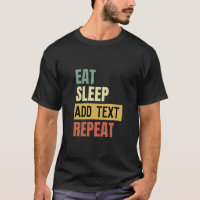 Create Your Own Custom Eat Sleep Repeat T-Shirt