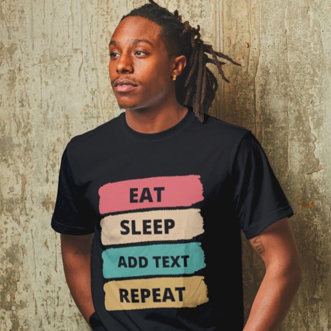 Create Your Own Custom Eat Sleep Repeat  T-Shirt (Creator Uploaded)