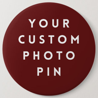 Create Your Own Custom Photo 6 Inch Pin/ Cm Round Badge