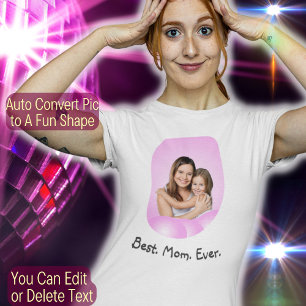 Create Your Own Custom Photo Text Best Mum Ever T-Shirt