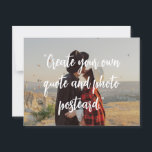 Create Your Own Custom Quote On Picture Postcard<br><div class="desc">Create your own custom quote postcard featuring one of your favourite photos. Simply add your picture and personalised text in elegant script calligraphy typography.</div>