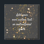 Create Your Own Custom Quote - Sparkles Magnet<br><div class="desc">Add your own text - a quote,  greeting,  poem,  message or lyrics,  maybe! You can add whatever words you wish to this funky black and gold sparkly background with white text.</div>