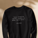 Create Your Own Custom Quote Sweatshirt<br><div class="desc">Create your own custom quote sweatshirt. Features minimalist customisable typewriter typography.</div>