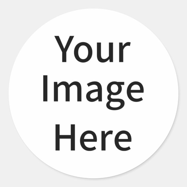 Create Your Own Custom Your Image Here Classic Round Sticker (Front)