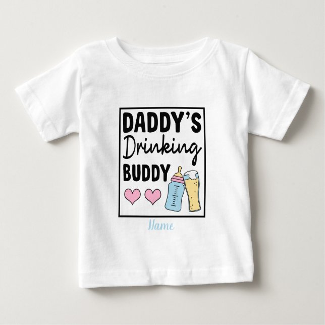 Create Your Own Daddy's Drinking Buddy Baby T-Shirt (Front)