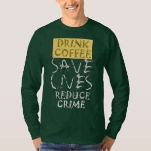 Create your own Drink Coffee SaveLife Reduce Crime T-Shirt