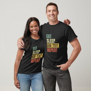 Create Your Own Eat Sleep Repeat Custom Text  T-Shirt