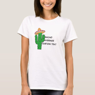 Create Your Own Funny Hilarious Nacho Your Average T-Shirt
