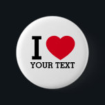 Create Your Own Funny I love  6 Cm Round Badge<br><div class="desc">Create Your Own Funny I love  Round Button. Add any funny text or name related to your favourite person or pet. Present a fun gift to family or friends. Choose the size of the magnet from the options menu.</div>