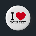 Create Your Own Funny I love  6 Cm Round Badge<br><div class="desc">Create Your Own Funny I love  Round Button. Add any funny text or name related to your favourite person or pet. Present a fun gift to family or friends. Choose the size of the magnet from the options menu.</div>