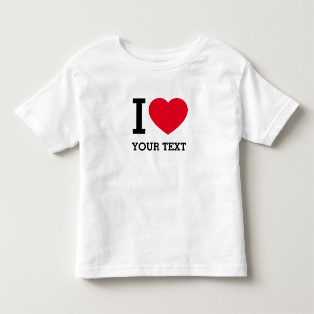 Create Your Own Funny I love  Toddler T-Shirt (Front)