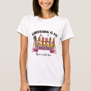 Create Your Own Gardening is my Therapy T-Shirt