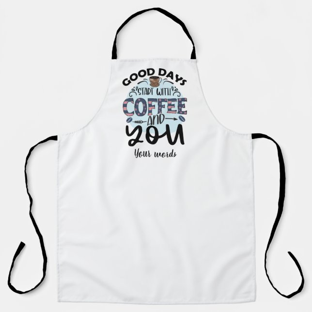 Create Your Own Good Days Start with Coffee & You Apron (Front)