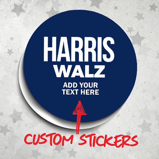 Create Your Own Harris Walz 2024 Classic Round Sticker (Harris Walz Custom Campaign Stickers Gifts and Apparel. Add your own text or slogan!)