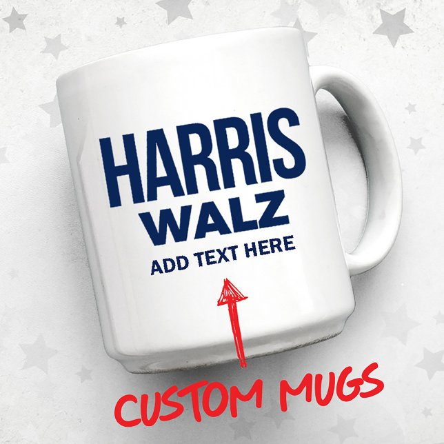 Create Your Own Harris Walz 2024 Mug (Custom Harris Walz Mug and more Custom Harris Walz Gifts)