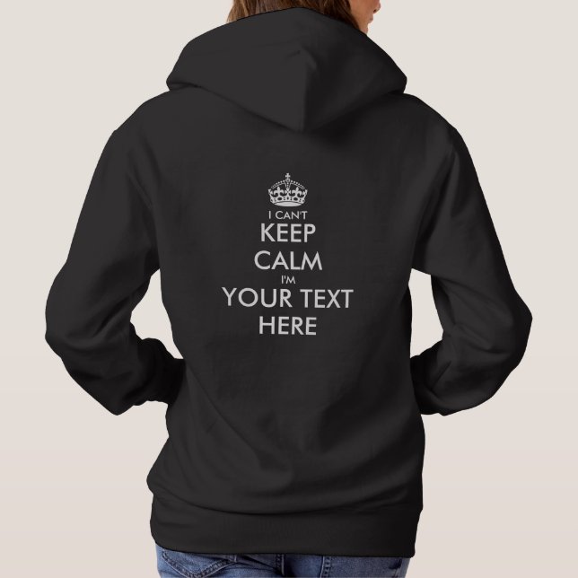 Create your own I can't keep calm hoodie or shirt (Back)