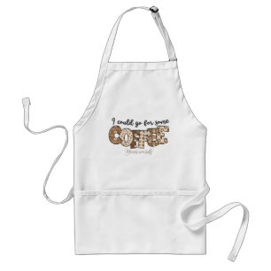 Create Your Own I Could Go For Some Coffee Standard Apron