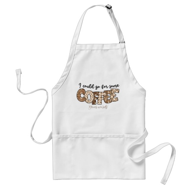 Create Your Own I Could Go For Some Coffee Standard Apron (Front)