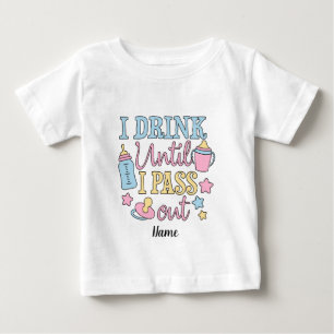 Create Your Own I Drink Until I Pass Out Baby T-Shirt