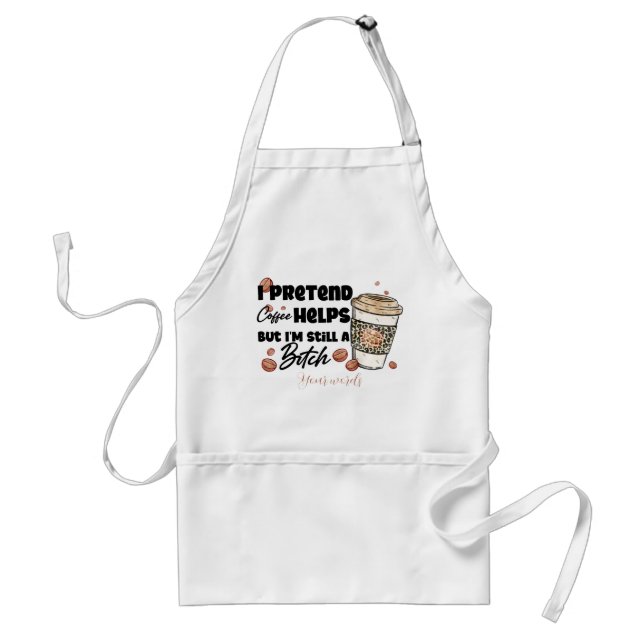 Create Your Own I Pretend Coffee Helps Standard Apron (Front)