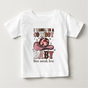 Create Your Own I Wanna Be a Cowboy Baby T-Shirt