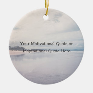 Create Your Own Inspirational Motivational Quote Ceramic Ornament