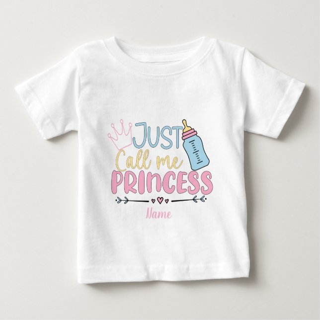 Create Your Own Just Call Me Princess Baby T-Shirt (Front)