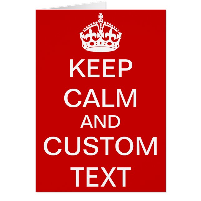 Create Your Own Keep Calm and Carry On Custom (Front)