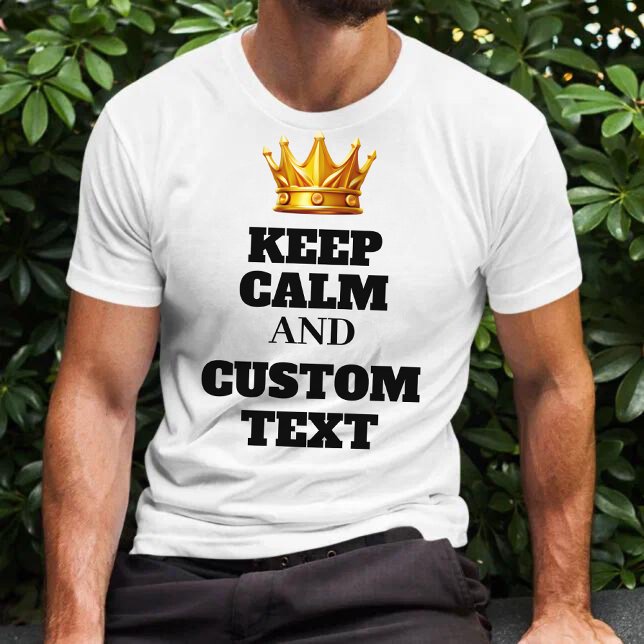 Create Your Own Keep Calm and Custom Text  T-Shirt (Creator Uploaded)