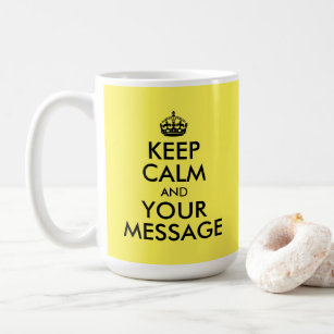 Create Your Own Keep Calm and Your Message Coffee Mug