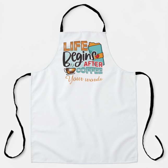 Create Your Own Life Begins After Coffee Apron (Front)