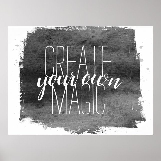 create your own magic quote grey and white  poster (Front)
