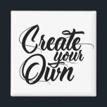 Create your own magnet<br><div class="desc">Create your own!</div>