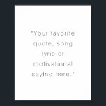 Create Your Own Modern Personalised Quote Poster<br><div class="desc">Create your own custom quote poster wall art. Features your favourite saying,  song lyric or personalised text in modern minimalist typography.</div>