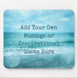 Create Your Own Motivational Inspirational Quote Mouse Pad<br><div class="desc">Personalized Motivational Inspirational Quotes. Create your own motivational quote or custom inspirational message! Use our beach decor, nautical, and coastal artwork templates to further customize and make your own great gifts. You can add a personal message, favorite quote, names, text, monograms, lyrics - you name it! Click "customize further" to...</div>
