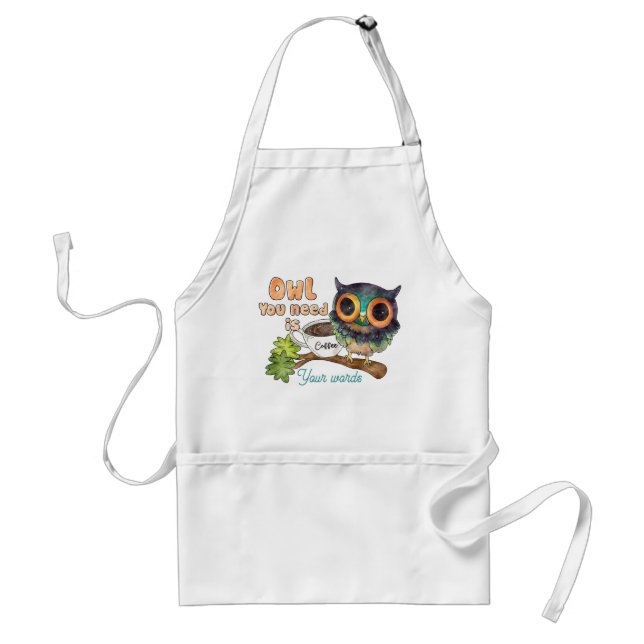 Create Your Own Owl You Need is Coffee Standard Apron (Front)