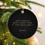 Create Your Own Quote Ceramic Ornament<br><div class="desc">Create your own custom quote ornament. Features minimalist typewriter typography.</div>