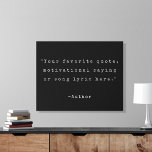 Create Your Own Quote Faux Canvas Print<br><div class="desc">Create your own custom quote faux canvas print wall art. Features minimalist typewriter typography in black and white colour.</div>