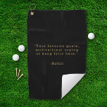Create Your Own Quote Golf Towel<br><div class="desc">Create your own custom quote golf towel. Features your personalised saying,  song lyric or text in minimalist typewriter typography.</div>