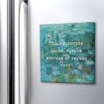 Create Your Own Quote Magnet<br><div class="desc">Create your own custom quote magnet. Features minimalist typewriter typography and Claude Monet Water Lilies painting background</div>
