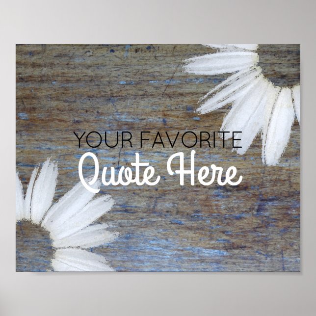 Create Your Own Quote | Rustic Wood Daisy Flowers Poster (Front)